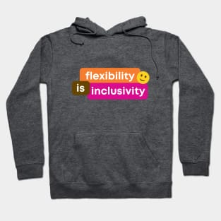 Flexibility Is Inclusivity Hoodie